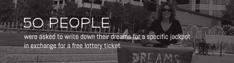 Fifty people were asked to write down their dreams for a specific jackpot in exchange for a free lottery ticket.